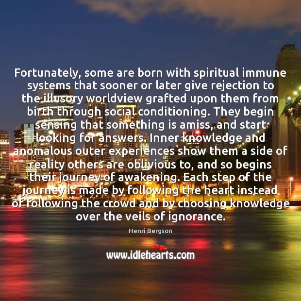 Fortunately, some are born with spiritual immune systems that sooner or later Henri Bergson Picture Quote