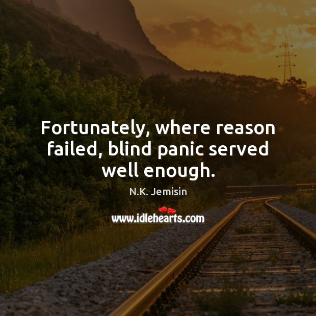 Fortunately, where reason failed, blind panic served well enough. Image