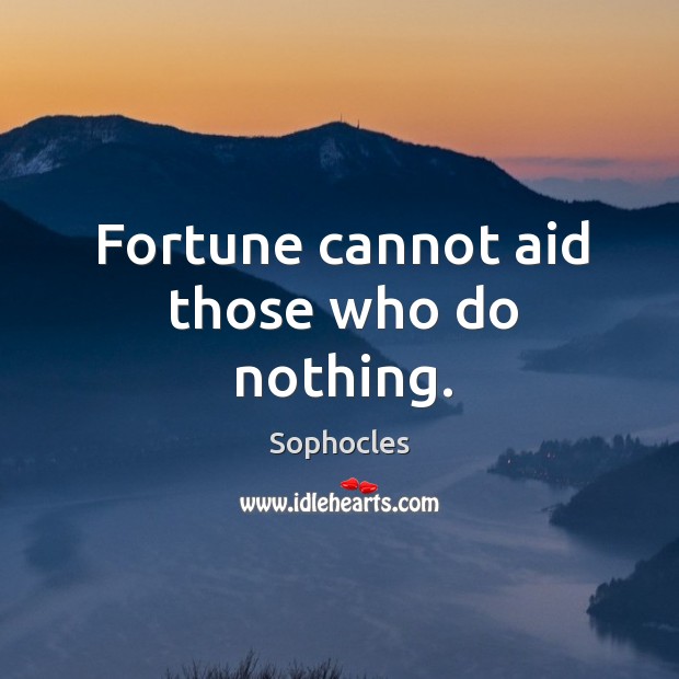 Fortune cannot aid those who do nothing. Image