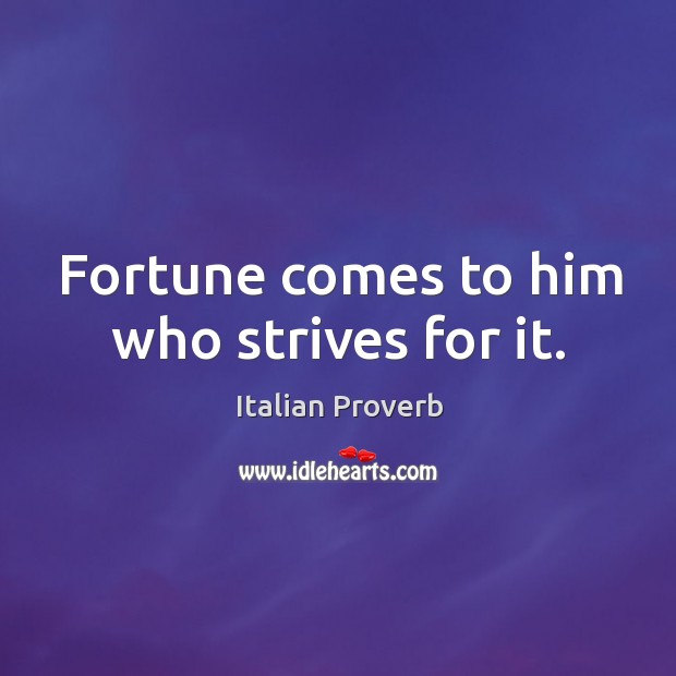Fortune comes to him who strives for it. Image
