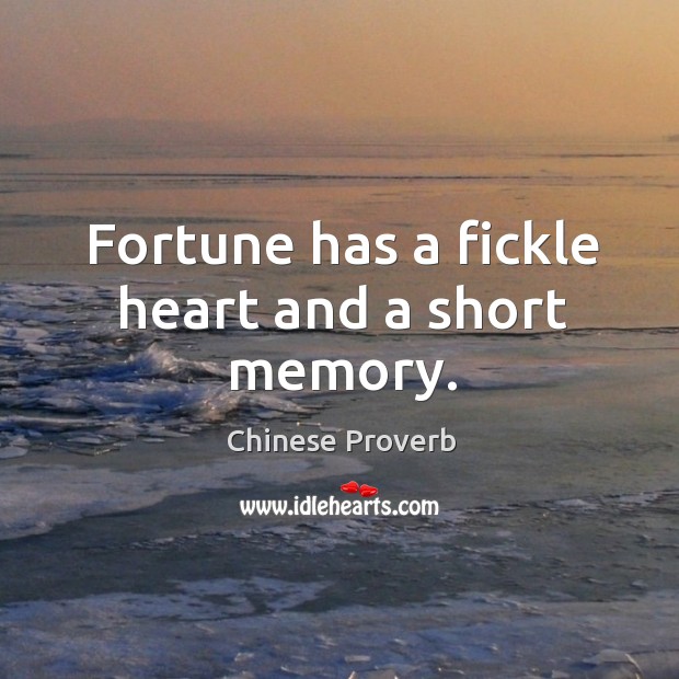 Fortune has a fickle heart and a short memory. Chinese Proverbs Image