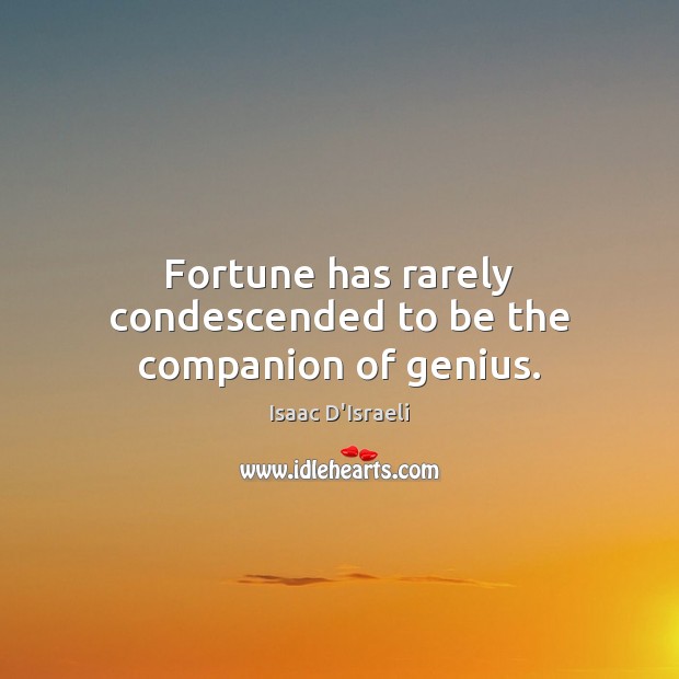 Fortune has rarely condescended to be the companion of genius. Image
