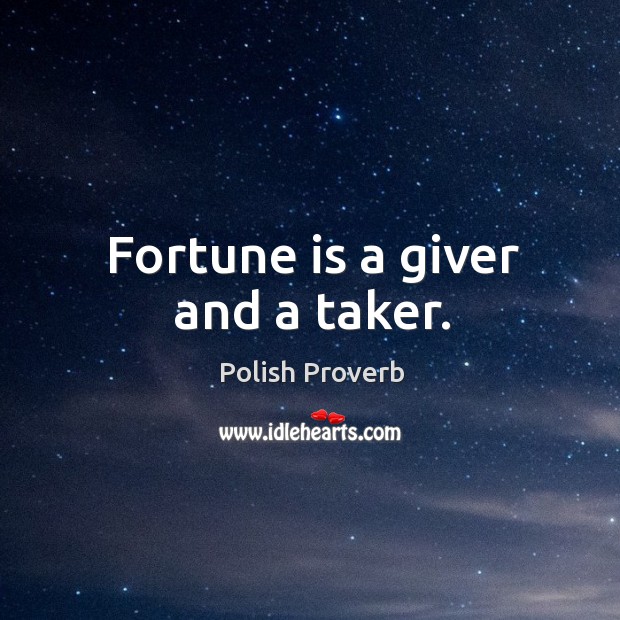 Fortune is a giver and a taker. Polish Proverbs Image
