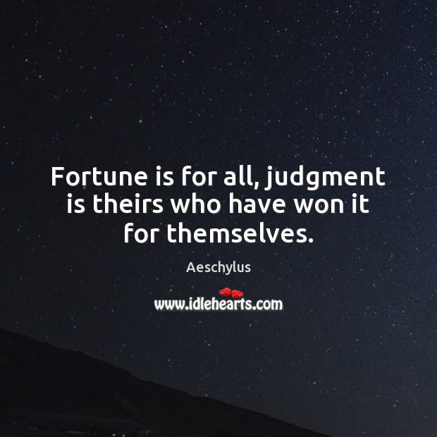 Fortune is for all, judgment is theirs who have won it for themselves. Aeschylus Picture Quote