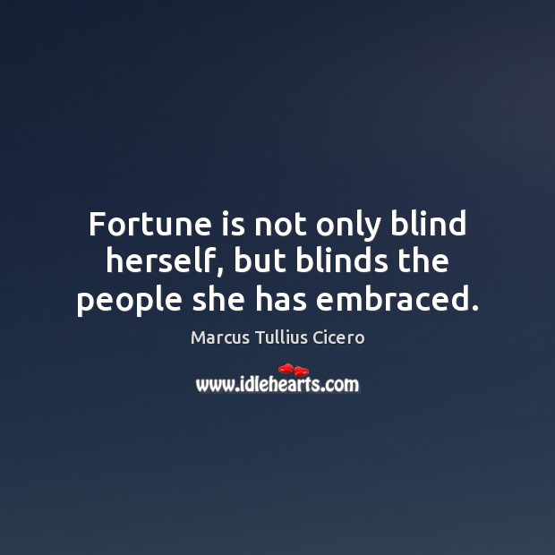 Fortune is not only blind herself, but blinds the people she has embraced. Image