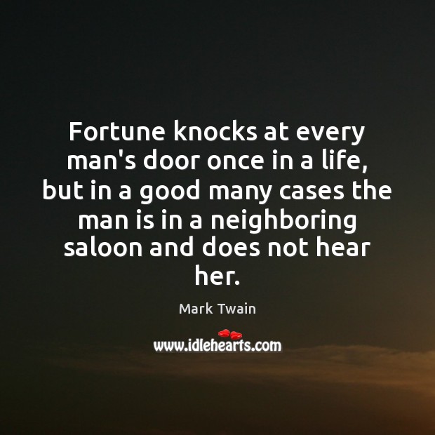 Fortune knocks at every man’s door once in a life, but in Mark Twain Picture Quote