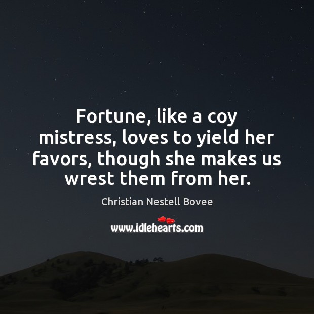 Fortune, like a coy mistress, loves to yield her favors, though she Christian Nestell Bovee Picture Quote