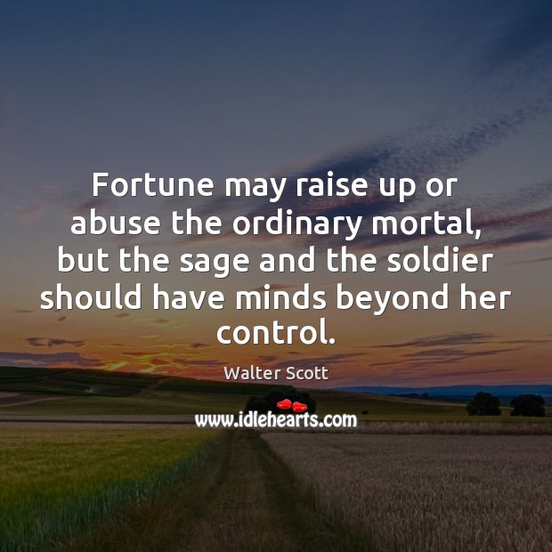 Fortune may raise up or abuse the ordinary mortal, but the sage Image
