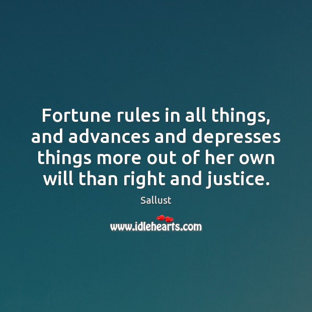 Fortune rules in all things, and advances and depresses things more out Sallust Picture Quote