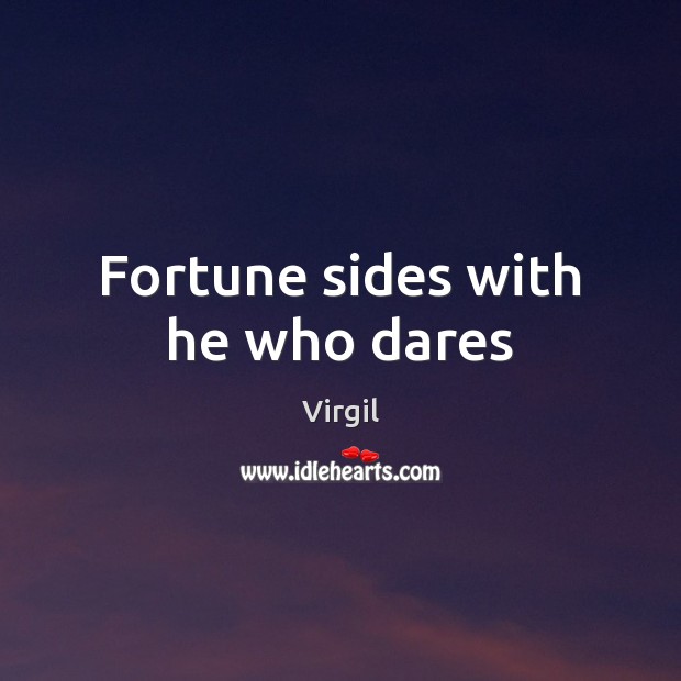 Fortune sides with he who dares Image
