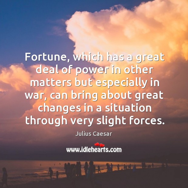 Fortune, which has a great deal of power in other matters but especially in war Julius Caesar Picture Quote