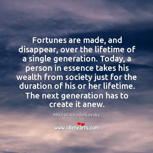 Fortunes are made, and disappear, over the lifetime of a single generation. Image