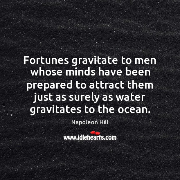 Fortunes gravitate to men whose minds have been prepared to attract them Napoleon Hill Picture Quote