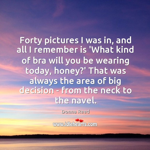 Forty pictures I was in, and all I remember is ‘What kind Donna Reed Picture Quote
