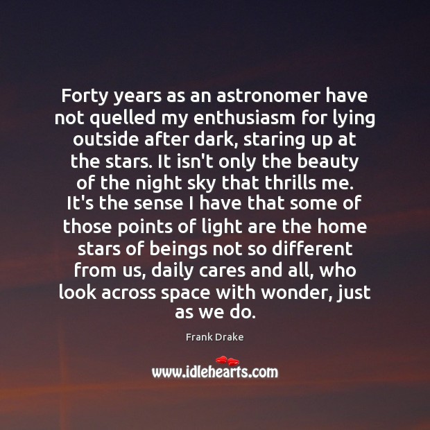 Forty years as an astronomer have not quelled my enthusiasm for lying Frank Drake Picture Quote