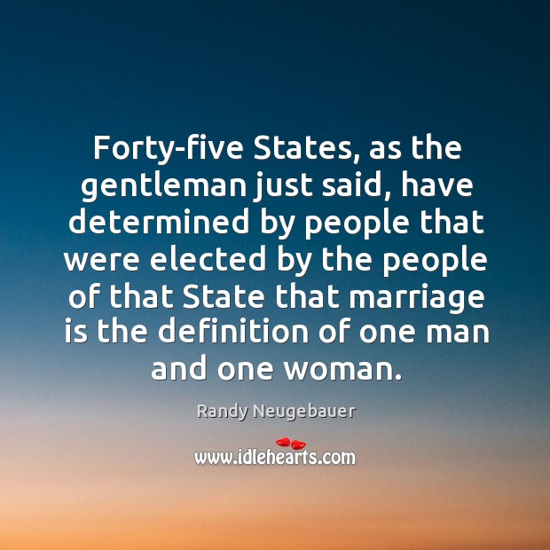 Forty-five states, as the gentleman just said Randy Neugebauer Picture Quote