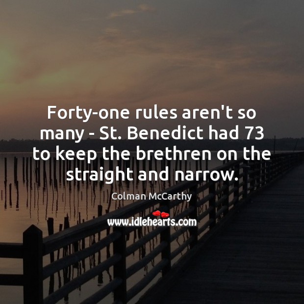 Forty-one rules aren’t so many – St. Benedict had 73 to keep the Colman McCarthy Picture Quote