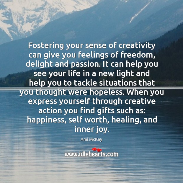 Fostering your sense of creativity can give you feelings of freedom, delight 