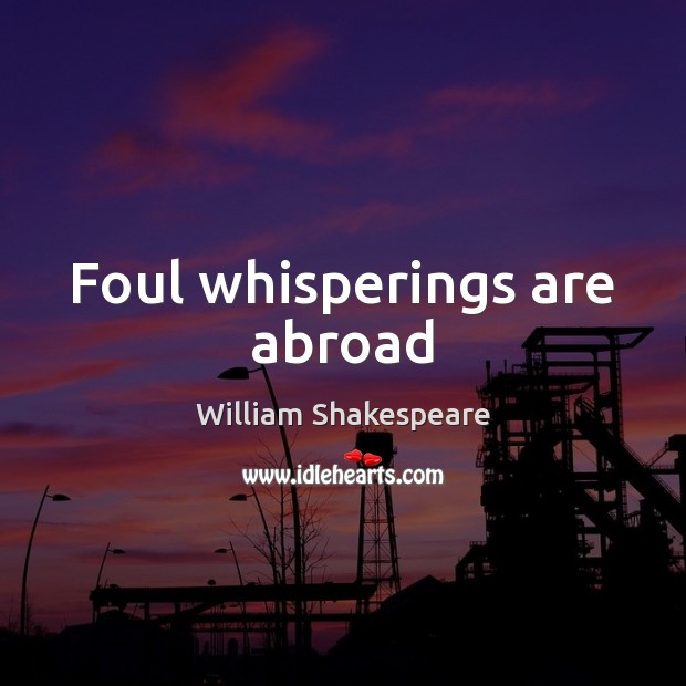 Foul whisperings are abroad Image