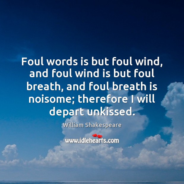 Foul words is but foul wind, and foul wind is but foul Image