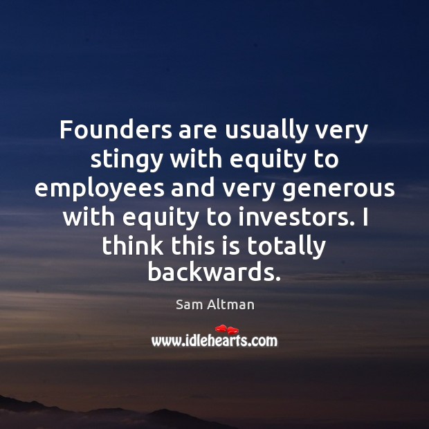 Founders are usually very stingy with equity to employees and very generous Image