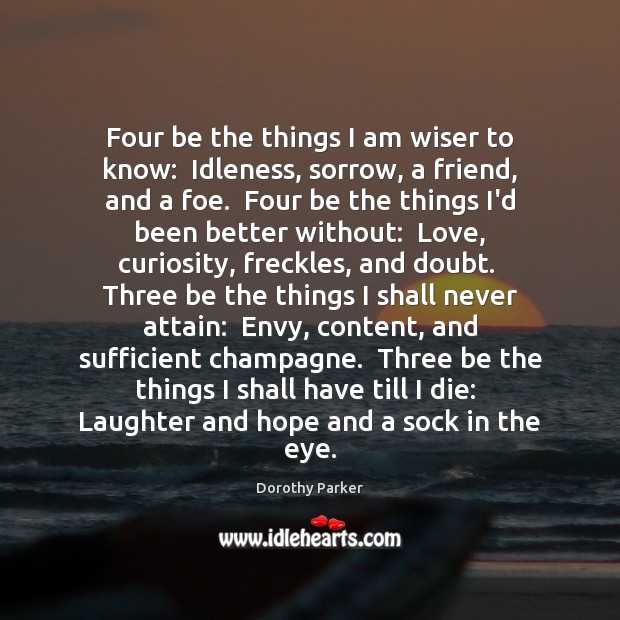 Four be the things I am wiser to know:  Idleness, sorrow, a Dorothy Parker Picture Quote