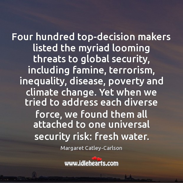 Four hundred top-decision makers listed the myriad looming threats to global security, Margaret Catley-Carlson Picture Quote