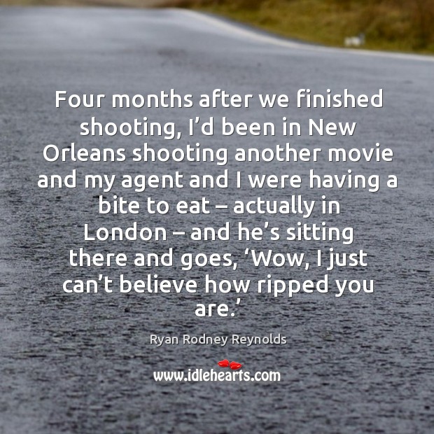 Four months after we finished shooting, I’d been in new orleans shooting another movie and Image