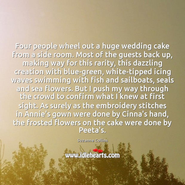 Four people wheel out a huge wedding cake from a side room. Suzanne Collins Picture Quote