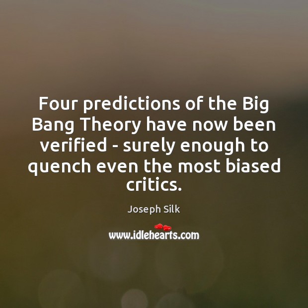 Four predictions of the Big Bang Theory have now been verified – Joseph Silk Picture Quote