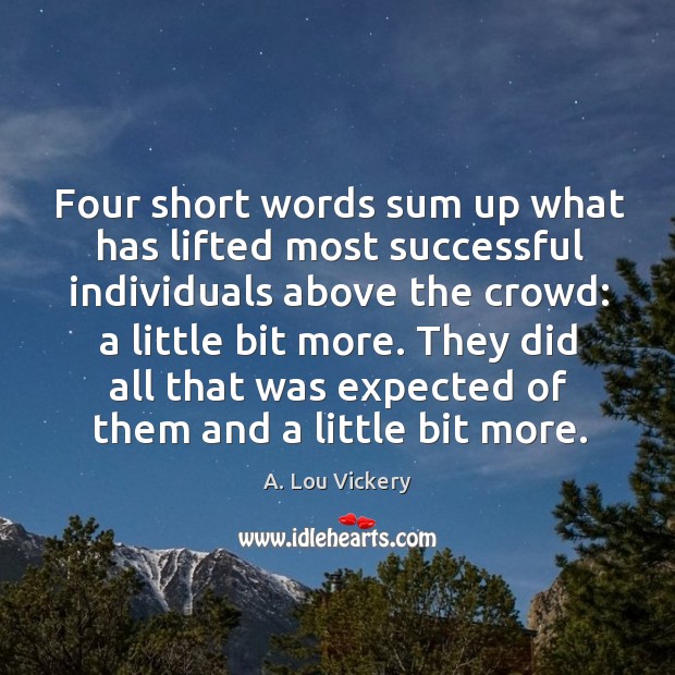 Four short words sum up what has lifted most successful individuals above the crowd: Image