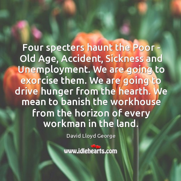 Four specters haunt the Poor – Old Age, Accident, Sickness and Unemployment. Image