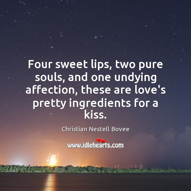 Four sweet lips, two pure souls, and one undying affection, these are Christian Nestell Bovee Picture Quote