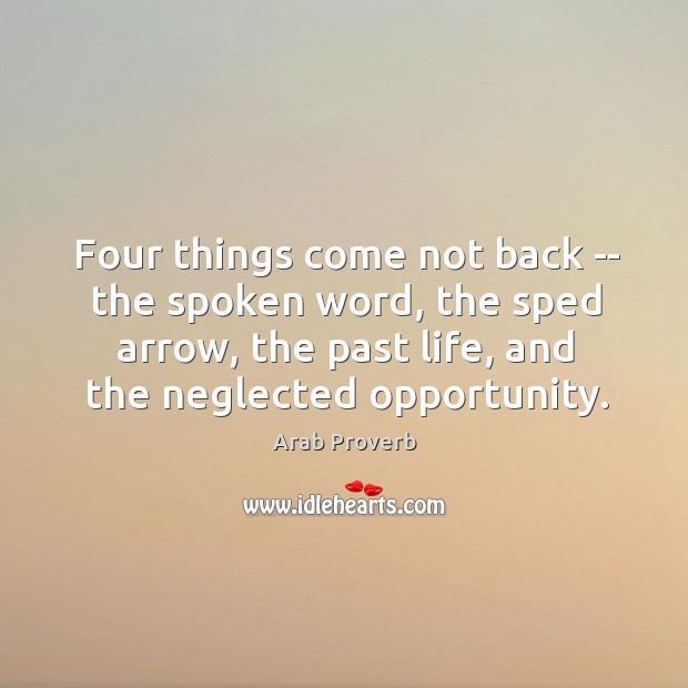 Four things come not back — the spoken word, the sped arrow Image