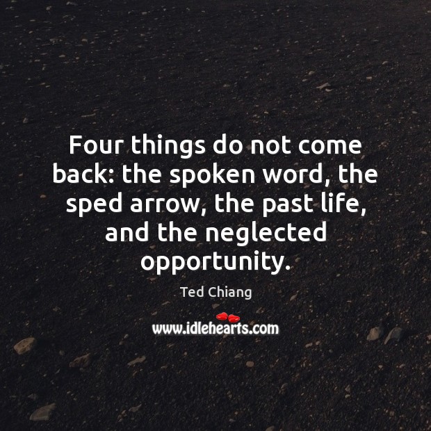 Four things do not come back: the spoken word, the sped arrow, Image