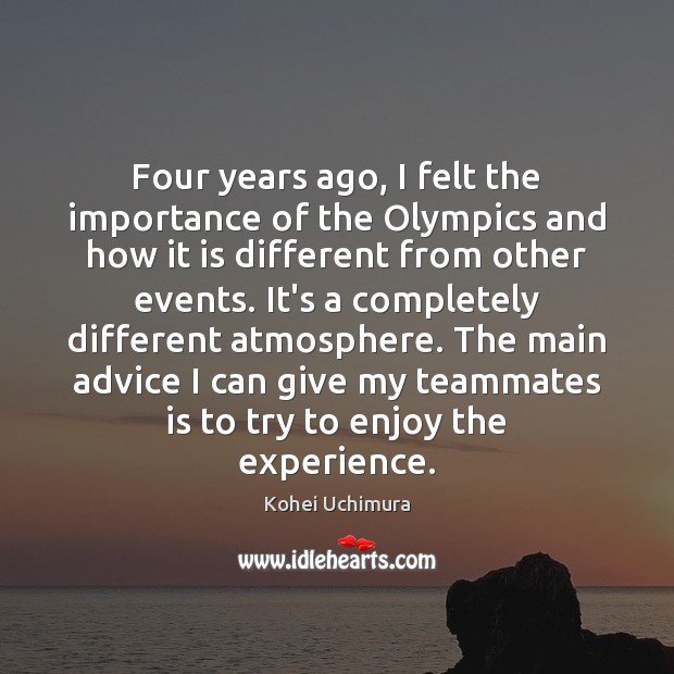 Four years ago, I felt the importance of the Olympics and how Kohei Uchimura Picture Quote