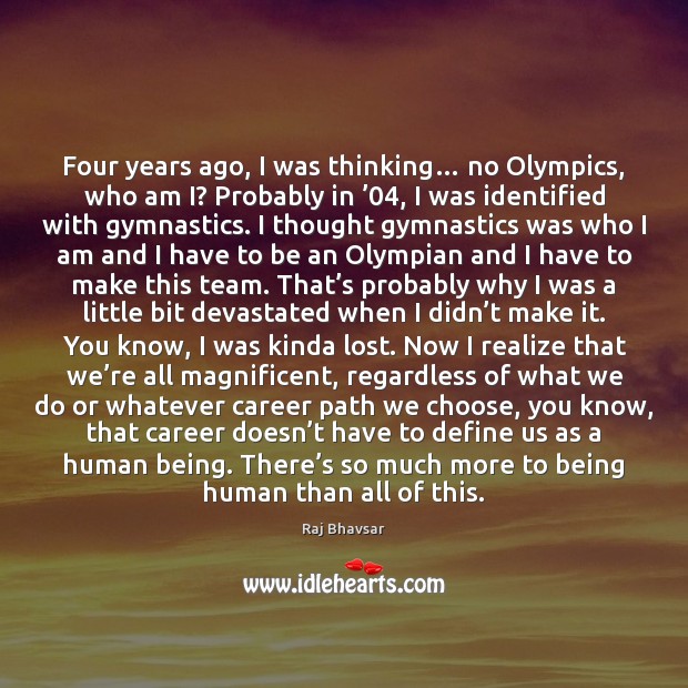 Four years ago, I was thinking… no Olympics, who am I? Probably Realize Quotes Image