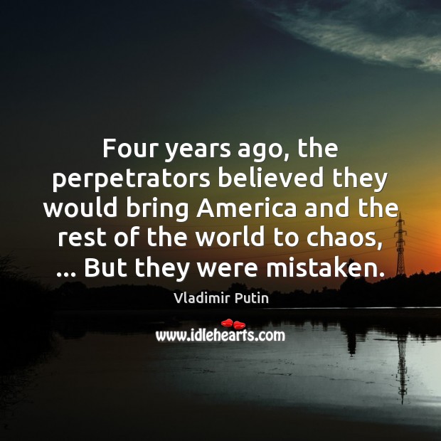 Four years ago, the perpetrators believed they would bring America and the Image