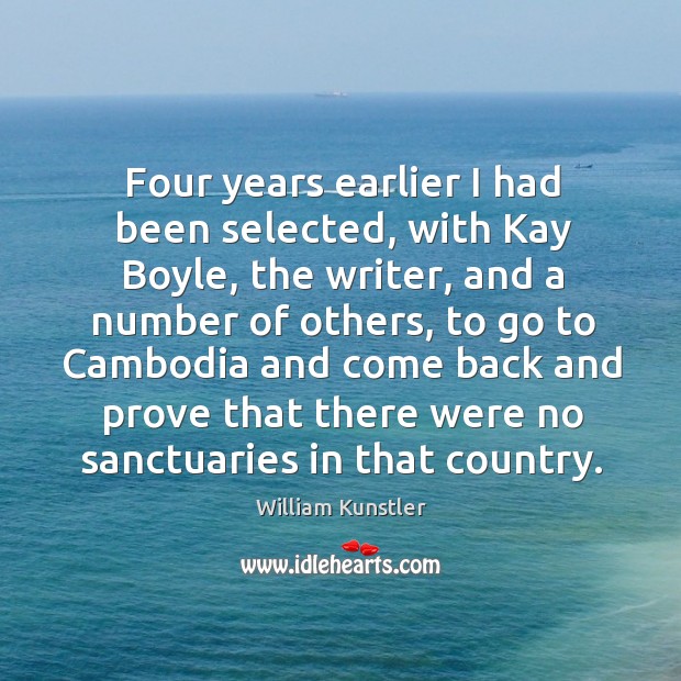 Four years earlier I had been selected, with kay boyle, the writer, and a number of others William Kunstler Picture Quote