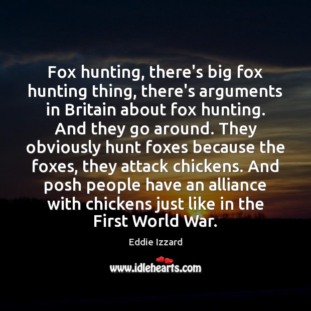 Fox hunting, there’s big fox hunting thing, there’s arguments in Britain about Image