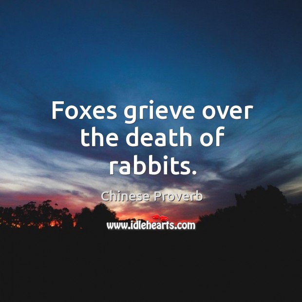 Foxes grieve over the death of rabbits. Chinese Proverbs Image
