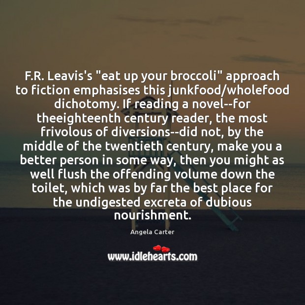 F.R. Leavis’s “eat up your broccoli” approach to fiction emphasises this Angela Carter Picture Quote