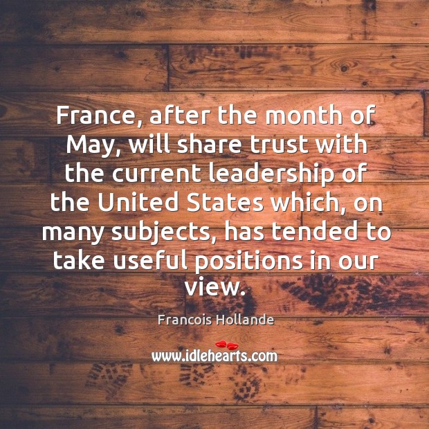 France, after the month of may, will share trust with the current leadership of the united states which Image