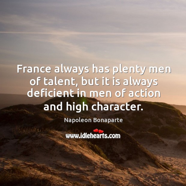 France always has plenty men of talent, but it is always deficient Image