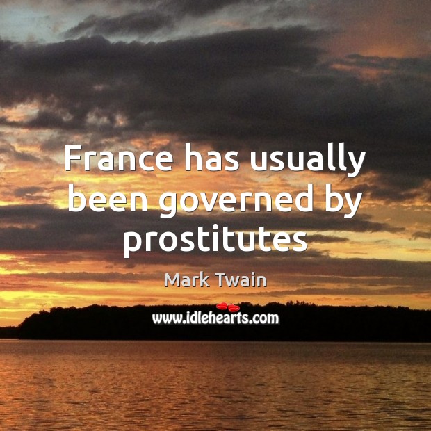 France has usually been governed by prostitutes Image