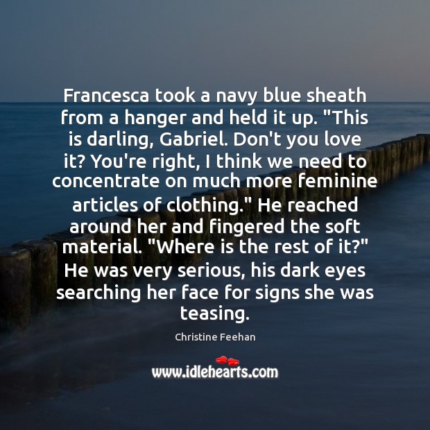 Francesca took a navy blue sheath from a hanger and held it Christine Feehan Picture Quote