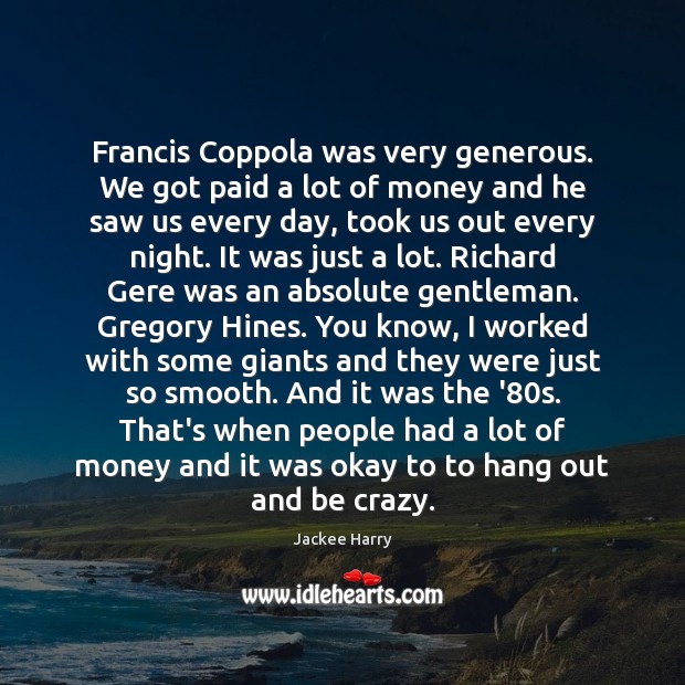 Francis Coppola was very generous. We got paid a lot of money Jackee Harry Picture Quote