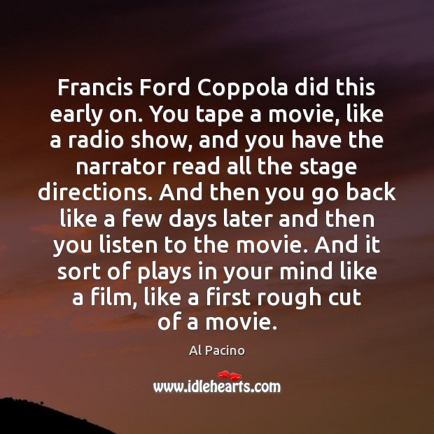 Francis Ford Coppola did this early on. You tape a movie, like Al Pacino Picture Quote