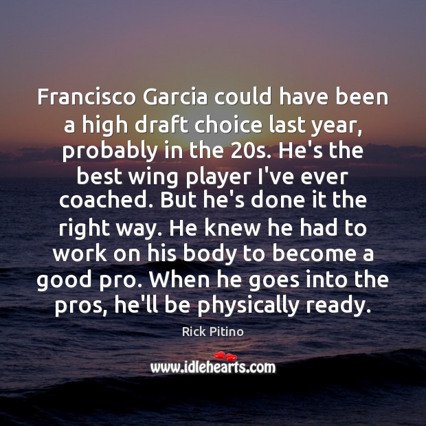 Francisco Garcia could have been a high draft choice last year, probably Rick Pitino Picture Quote