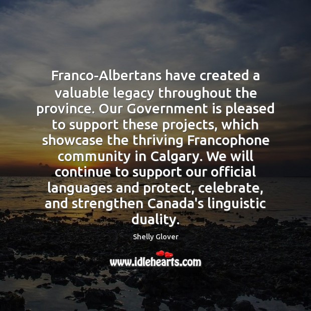 Franco-Albertans have created a valuable legacy throughout the province. Our Government is Celebrate Quotes Image